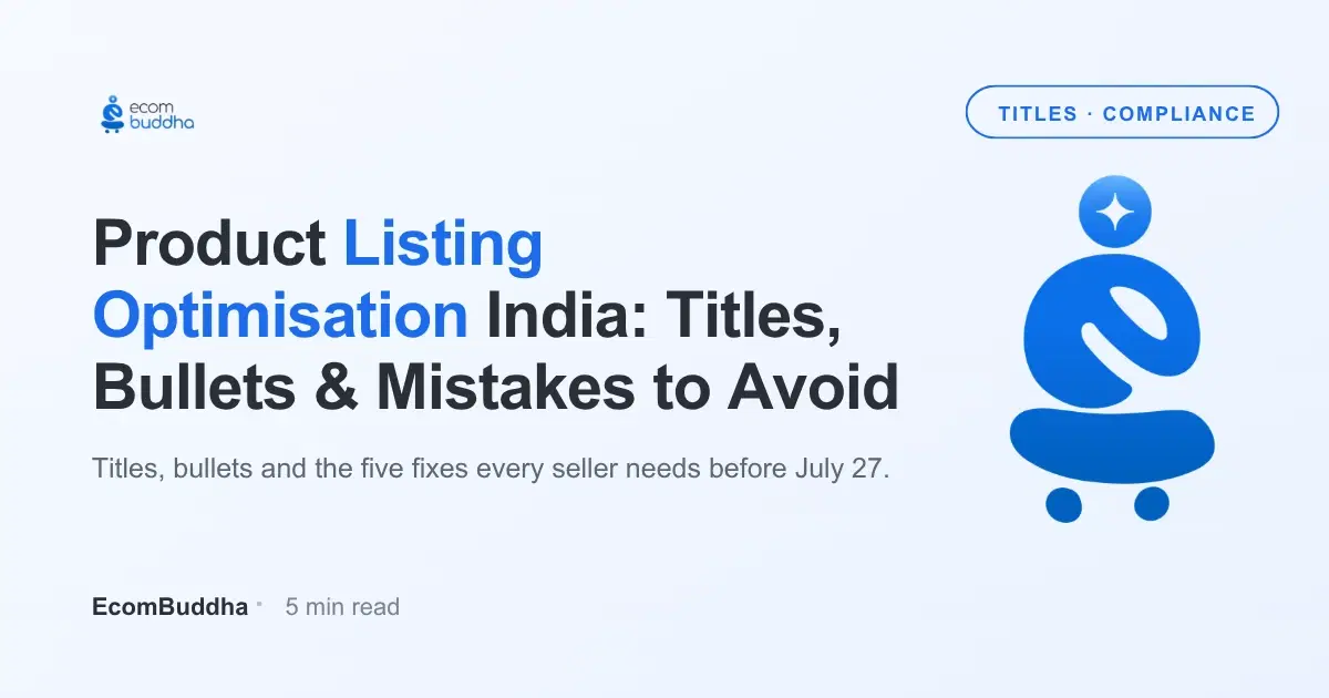 Product Listing Optimisation Guide India: Titles, Bullets, Descriptions & Mistakes to Avoid